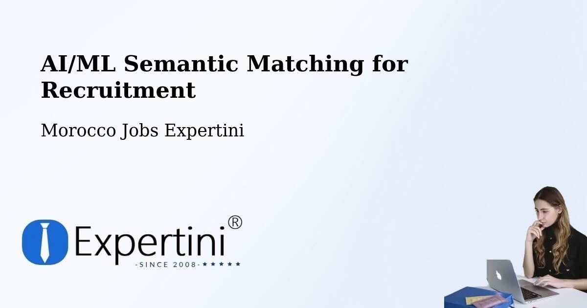 AI/ML Semantic Matching for Recruitment - Morocco Jobs Expertini