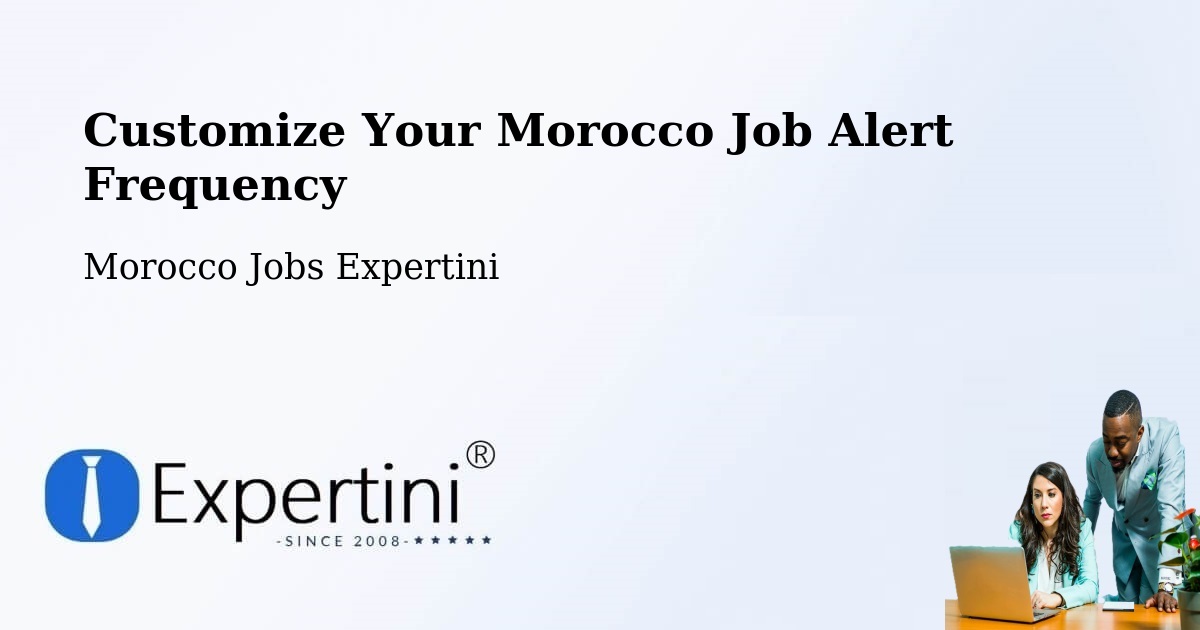 Customize Your Morocco Job Alert Frequency - Morocco Jobs Expertini